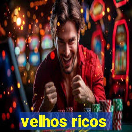 velhos ricos